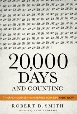 20,000 Days AND COUNTING  A Crash Course for Mastering Your Life Right Now